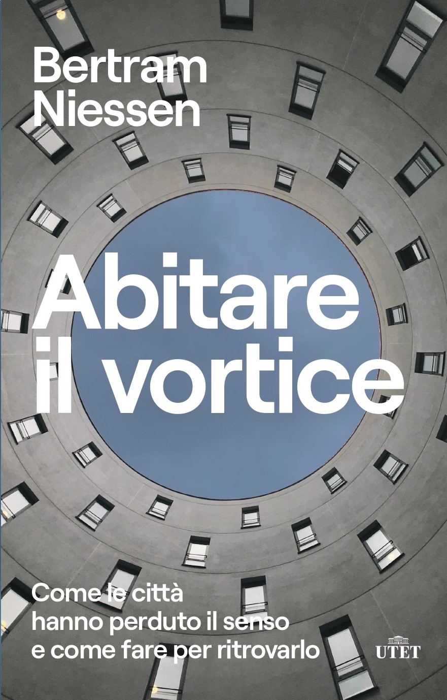'Abitare il Vortice-Come le città hanno perduto il senso e come fare per ritrovarlo'.